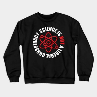 'Science Is Not A Liberal Conspiracy' Extreme Science Crewneck Sweatshirt